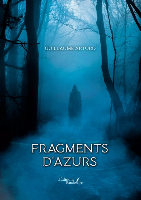 Fragments d'azurs - Arturo Guillaume - Éditions Baudelaire