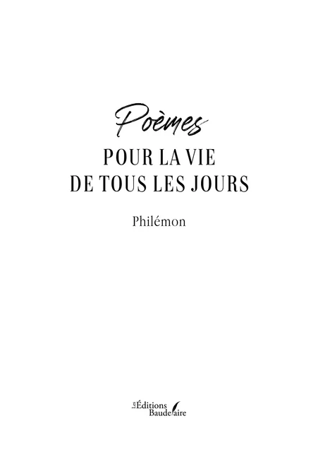 Poèmes pour la vie de tous les jours -  Philémon - Éditions Baudelaire