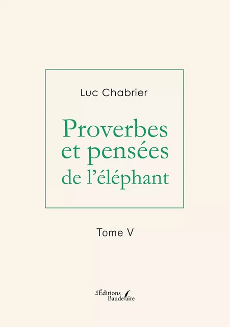 Proverbes et pensées de l'éléphant – Tome V - Luc Chabrier - Éditions Baudelaire