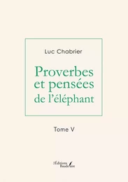 Proverbes et pensées de l'éléphant – Tome V