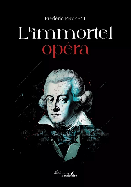 L'immortel opéra - Frédéric Przybyl - Éditions Baudelaire