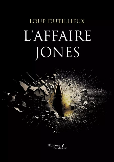 L'affaire Jones - Loup Dutillieux - Éditions Baudelaire