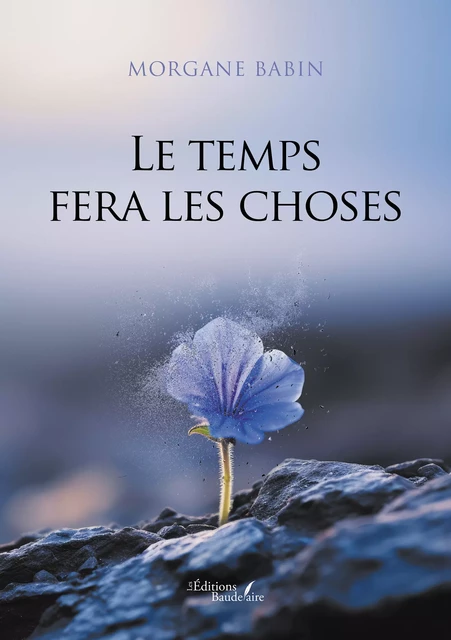 Le temps fera les choses - Babin Morgane - Éditions Baudelaire