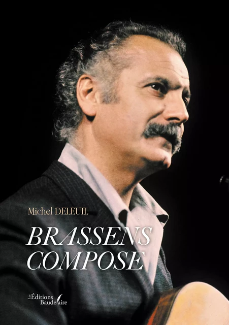 Brassens compose - Michel Deleuil - Éditions Baudelaire