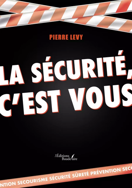 La sécurité, c'est vous - Levy Pierre - Éditions Baudelaire