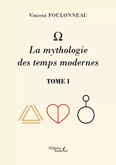 Ω – La mythologie des temps modernes – Tome I - Vincent Foulonneau - Éditions Baudelaire