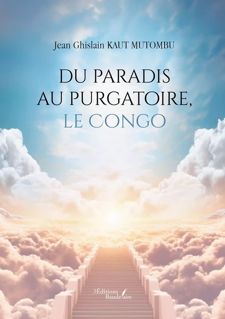 Du paradis au purgatoire, le Congo - Jean Kaut Mutombu Ghislain - Éditions Baudelaire