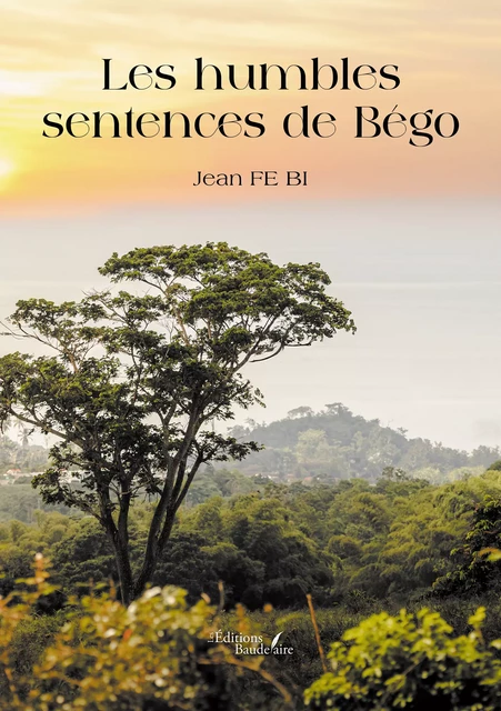 Les humbles sentences de Bégo - Fe Bi Jean - Éditions Baudelaire