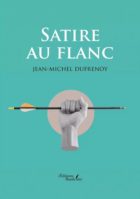 Satire au flanc - Jean-Michel Dufrenoy - Éditions Baudelaire