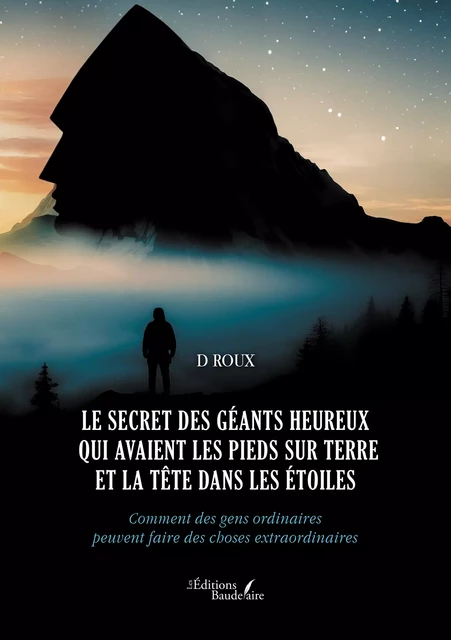 Le secret des géants heureux qui avaient les pieds sur terre et la tête dans les étoiles - Roux d - Éditions Baudelaire