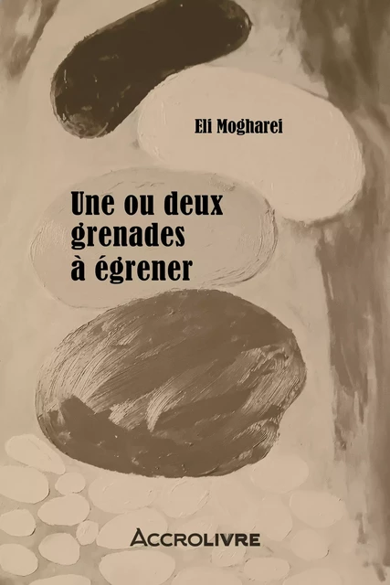 Une ou deux grenades à égrener - Eli Mogharei - Accrolivre