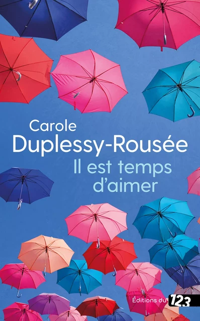 Il est temps d'aimer - Carole Duplessy-Rousée - Éditions du 123