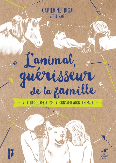 L'animal, guérisseur de la famille : À la découverte de la constellation animale - Catherine Rigal, Shaïna Lebeau - Le souffle d'Or