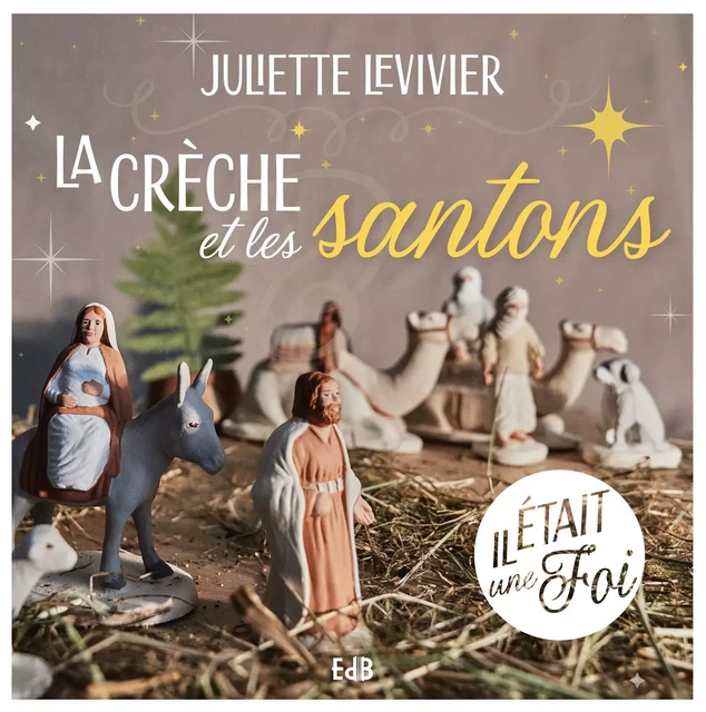 La crèche et les santons - Juliette Levivier - Editions des Béatitudes