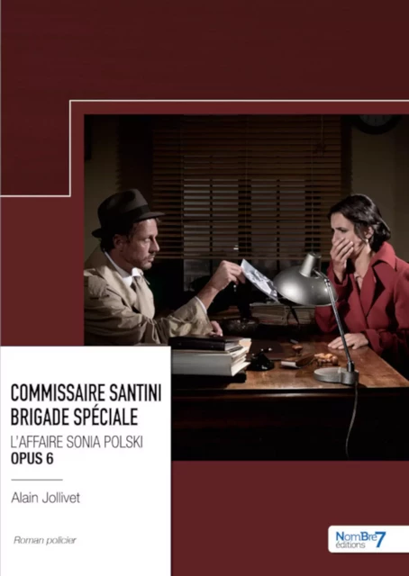 Commissaire Santini  - Brigade spéciale -  L'affaire Sonia Polski  - Opus 6 - Alain Jollivet - Nombre7 Editions