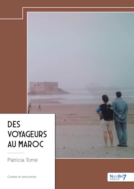 Des Voyageurs au Maroc - Patricia Tomé - Nombre7 Editions