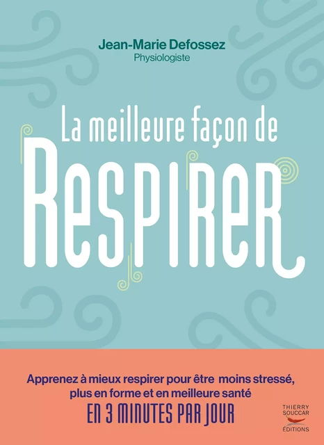 La meilleure façon de respirer - Jean-Marie Defossez - Thierry Souccar Éditions