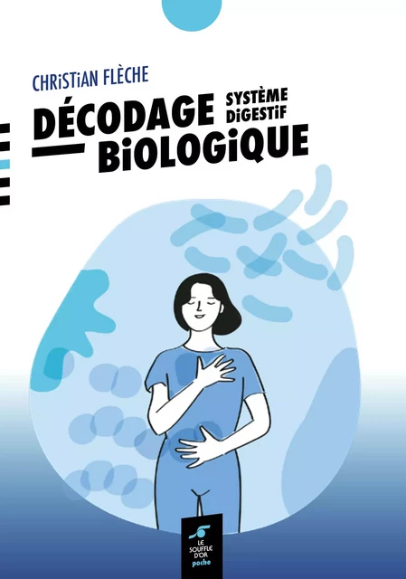 Décodage biologique : système digestif - Christian Flèche - Le souffle d'Or