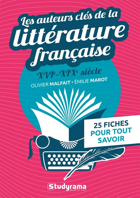 Les auteurs clés de la littérature française : XVIe-XIXe siècle - Olivier Malfait, Émilie Marot - Studyrama