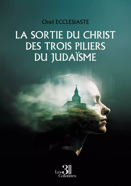 La sortie du Christ des trois piliers du judaïsme - Ecclesiaste Onel - Éditions les 3 colonnes