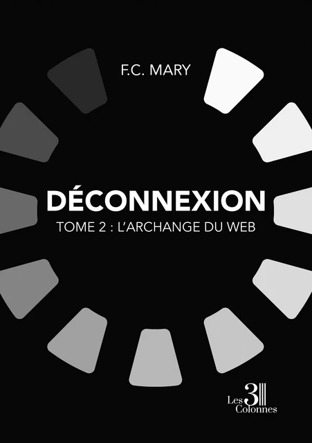 Déconnexion - Tome 2 : L'Archange du Web - Mary F. C. - Éditions les 3 colonnes