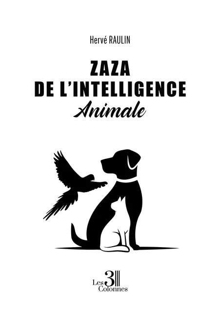 Zaza De l’Intelligence Animale - Raulin Hervé - Éditions les 3 colonnes