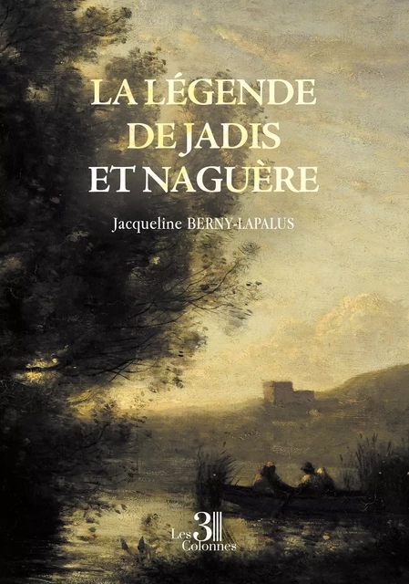 La légende de Jadis et Naguère - Berny-Lapalus Jacqueline - Éditions les 3 colonnes