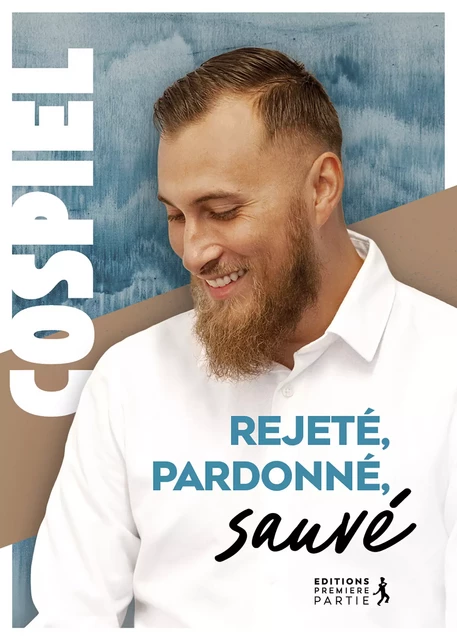 Rejeté, pardonné, sauvé -  Cospiel - Éditions Première Partie