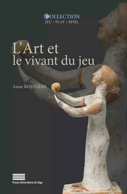 L’Art et le vivant du jeu - Anne Boissière - Presses universitaires de Liège