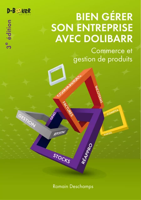 Bien gérer son entreprise avec Dolibarr (Commerce et gestion de produits) - Romain Deschamps - Éditions D-BookeR