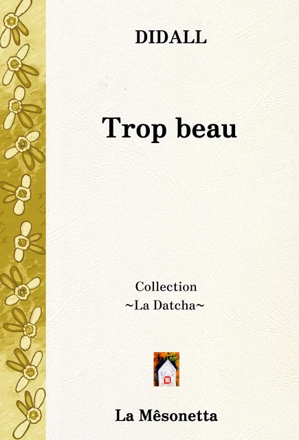 Trop beau -  Didall - Les Éditions de La Mêsonetta