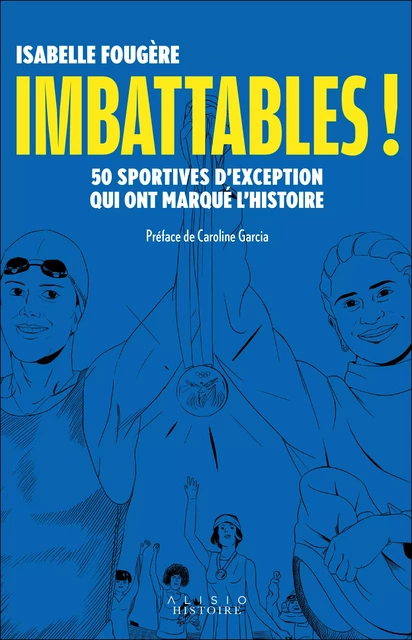 Imbattables ! 50 sportives d'exception qui ont marqué l'Histoire - Isabelle Fougère - Alisio