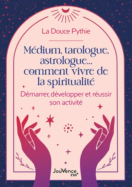 Médium, tarologue, astrologue... comment vivre de la spiritualité - la Douce Pythie - Éditions Jouvence