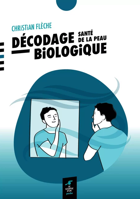 Décodage biologique : santé de la peau - Christian Flèche - Le souffle d'Or