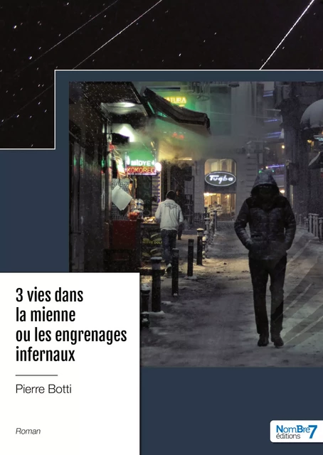 3 vies dans la mienne ou les engrenages infernaux - Pierre Botti - Nombre7 Editions