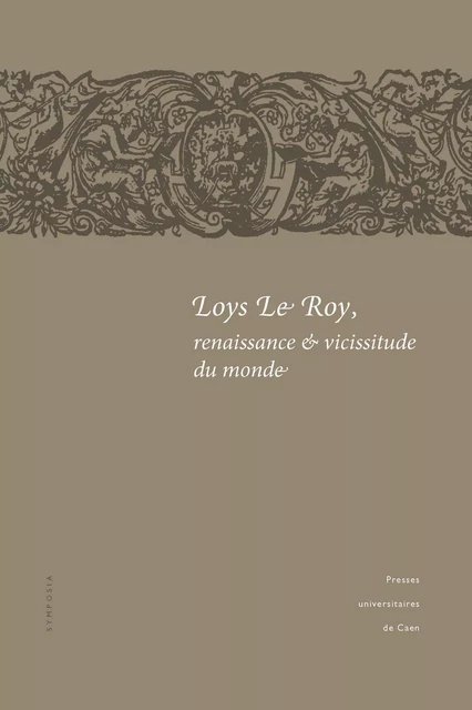 Loys Le Roy, renaissance et vicissitude du monde -  - Presses universitaires de Caen