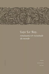 Loys Le Roy, renaissance et vicissitude du monde