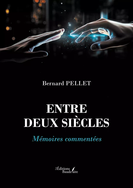 Entre deux siècles - Pellet Bernard - Éditions Baudelaire