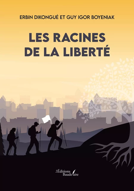 Les racines de la liberté - Dikongué Erbin, Guy Boyeniak Igor - Éditions Baudelaire