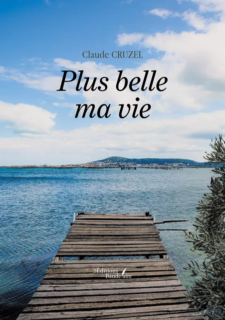 Plus belle ma vie - Claude Cruzel - Éditions Baudelaire