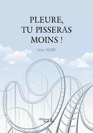 Pleure, tu pisseras moins !