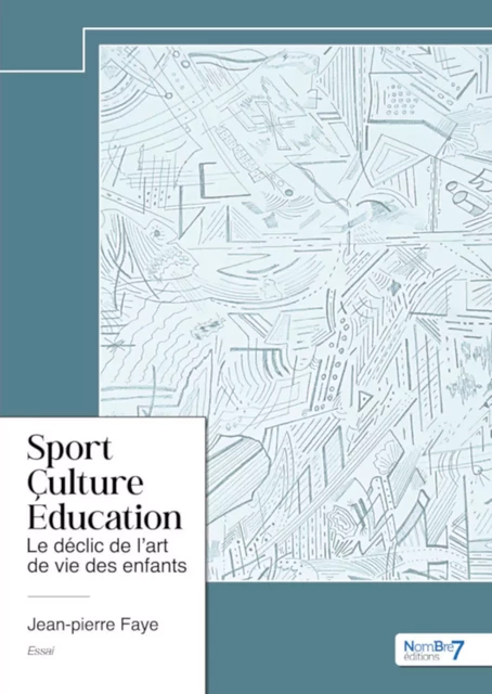 Sport – Culture – Éducation - Jean-Pierre Faye - Nombre7 Editions