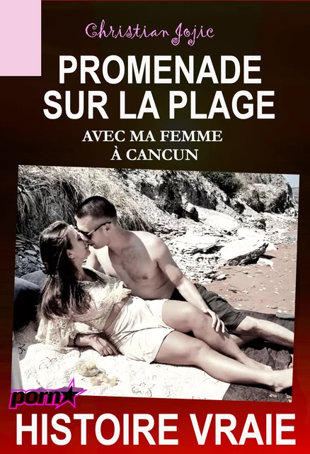 Promenade sur la plage avec ma femme à Cancun [Histoire Vraie] - Christian Jojic - Ink book