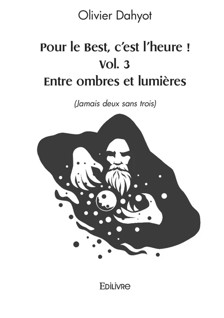 Pour le Best, c'est l'heure ! Vol. 3  Entre ombres et lumières - Olivier Dahyot - Editions Edilivre