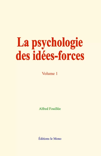 La psychologie des idées-forces - Alfred Fouillée - Editions Le Mono