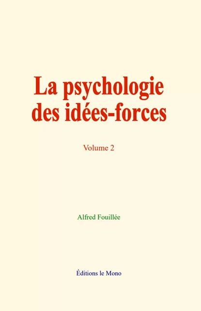 La psychologie des idées-forces - Alfred Fouillée - Editions Le Mono