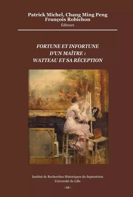 Fortune et infortune d’un maître : Watteau et sa réception -  - Publications de l’Institut de recherches historiques du Septentrion