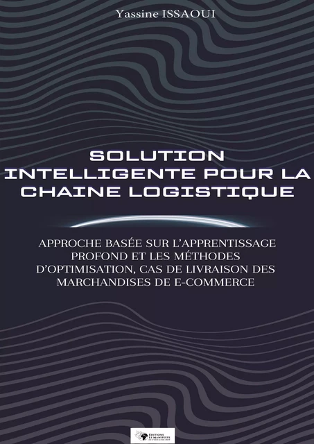 Application de l'Intelligence Artificielle dans la E-logistique - Yassine Issaoui - Editions Le Manifeste