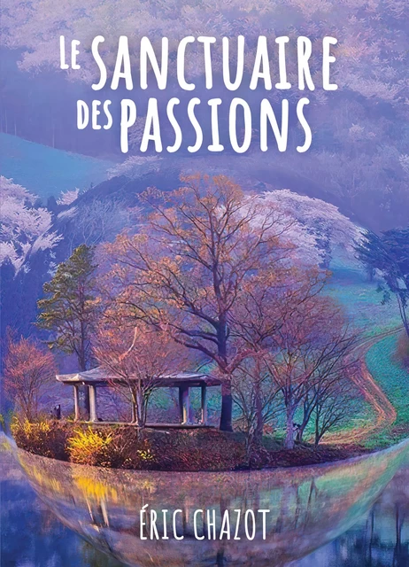 Le sanctuaire des passions - Eric Chazot - Atramenta