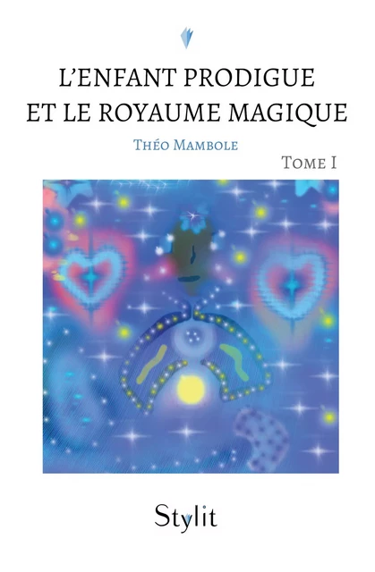 L’Enfant Prodigue et le Royaume Magique, Tome I - Théo Mambole - Stylit